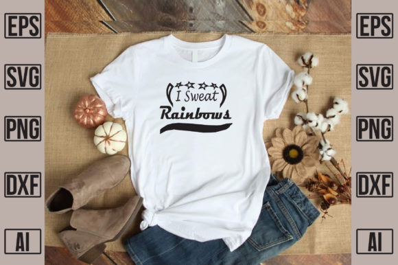 I Sweat Rainbows Graphics & T-Shirt Designs